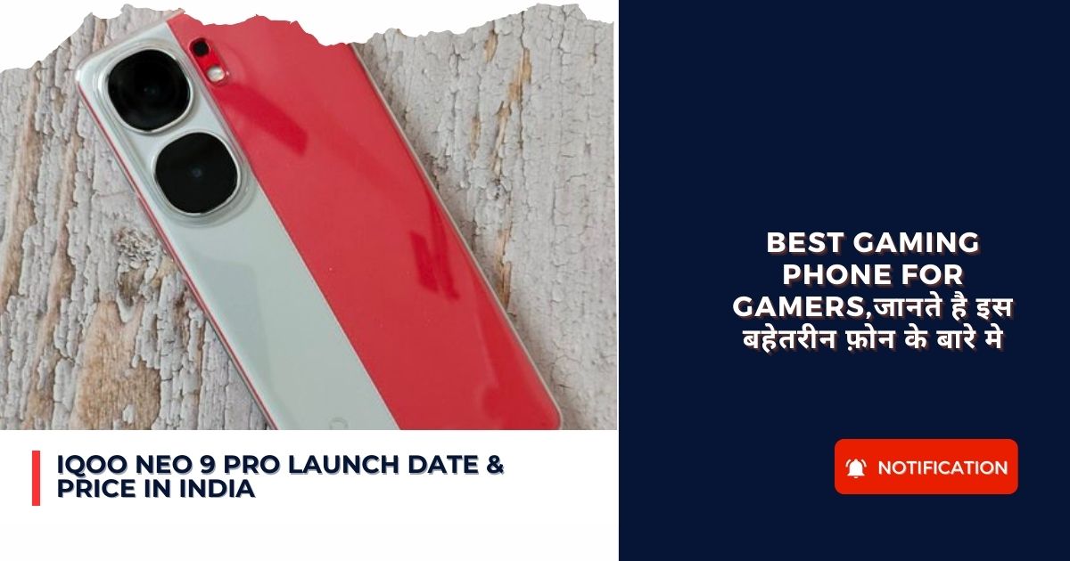 iQoo Neo 9 Pro Launch Date & Price In India : Best Gaming Phone For Gamers,जानते है इस बहेतरीन फ़ोन के बारे मे