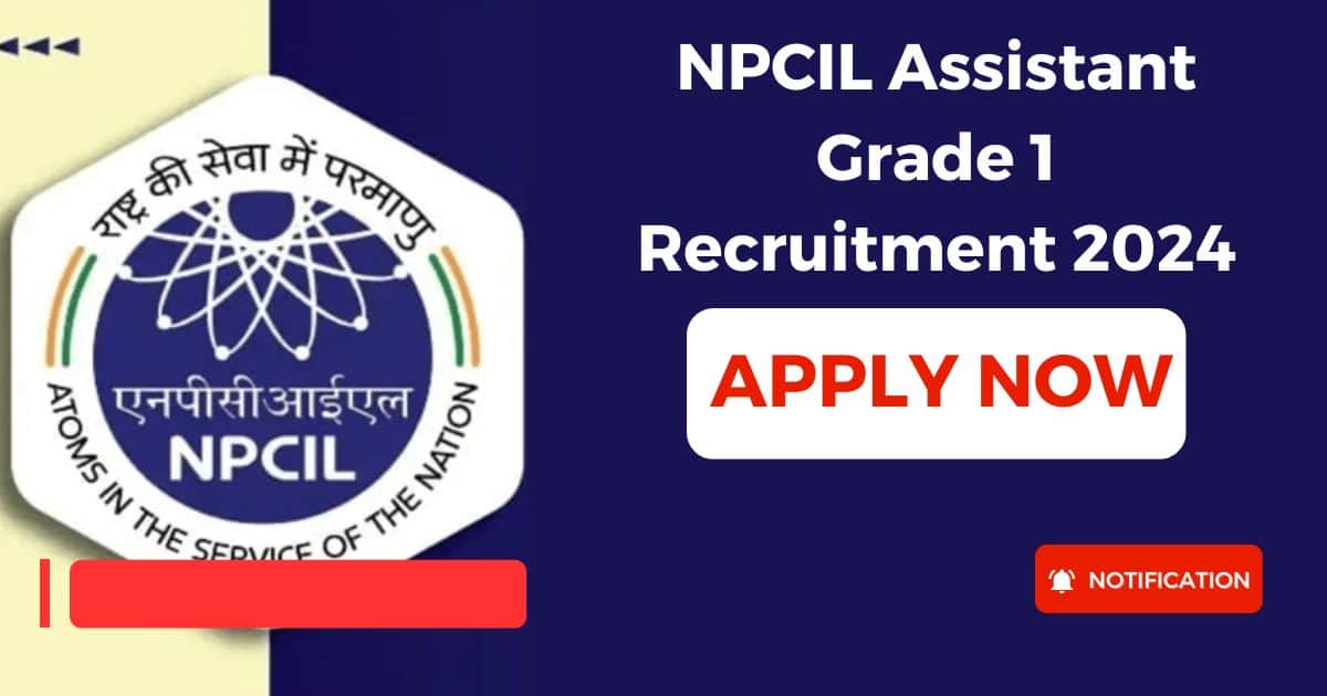 NPCIL Assistant Grade 1 Recruitment 2024: NPCIL के 58 पदों पर आवेदन का सुनहरा अवसर